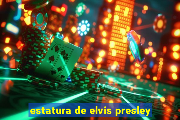 estatura de elvis presley