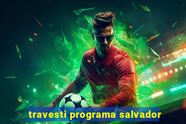 travesti programa salvador
