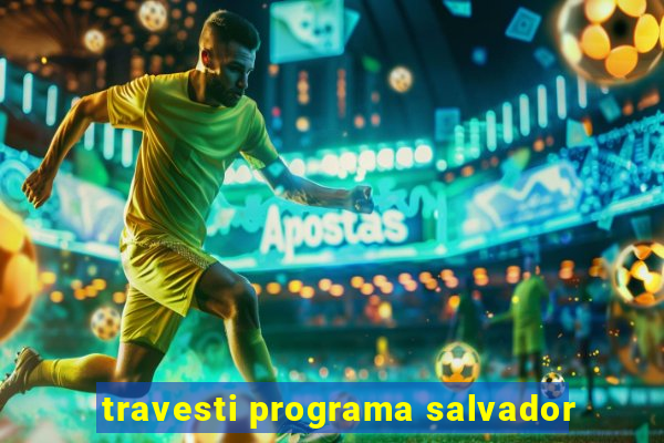 travesti programa salvador
