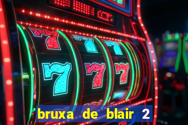 bruxa de blair 2 filme completo dublado