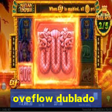 oveflow dublado