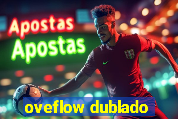 oveflow dublado