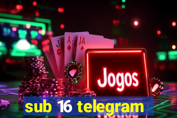 sub 16 telegram