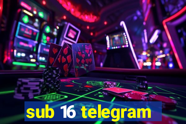 sub 16 telegram