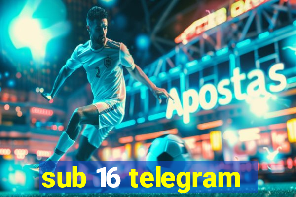 sub 16 telegram