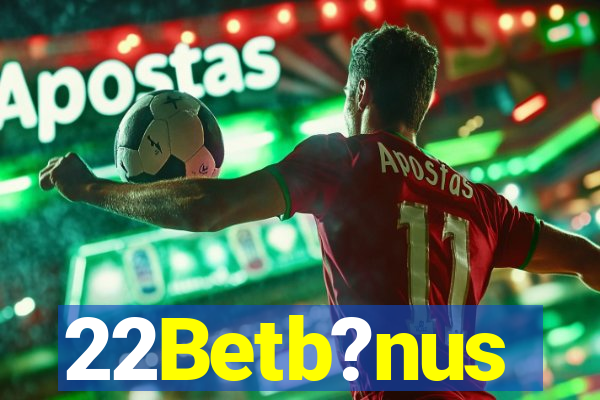 22Betb?nus