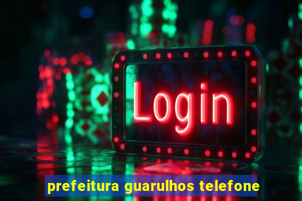 prefeitura guarulhos telefone