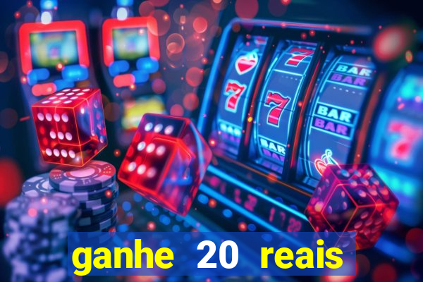 ganhe 20 reais para apostar cassino