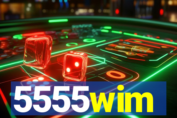 5555wim