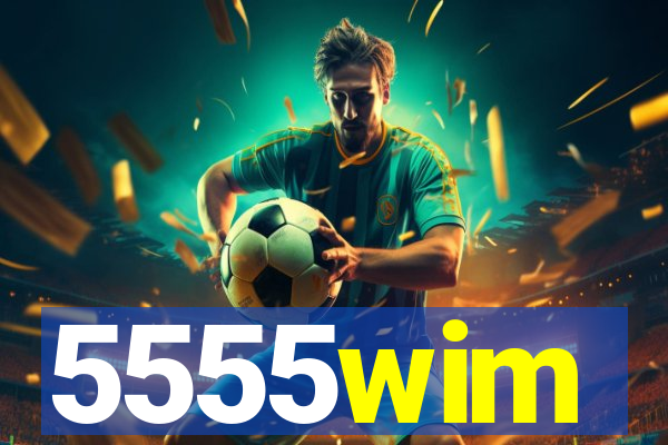 5555wim