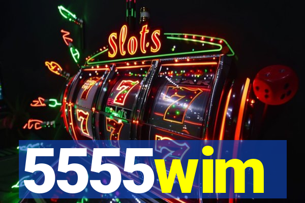 5555wim