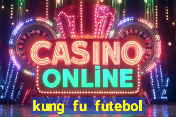 kung fu futebol clube dublado online