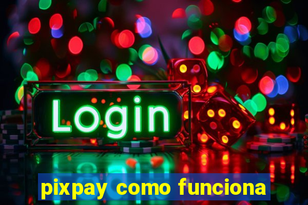 pixpay como funciona