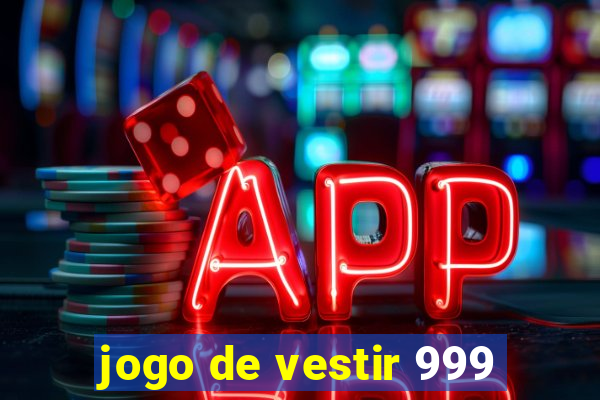 jogo de vestir 999
