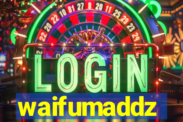 waifumaddz