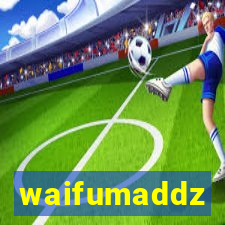 waifumaddz