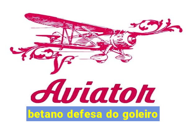 betano defesa do goleiro