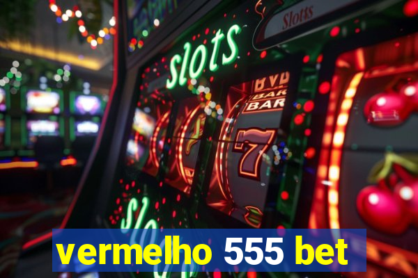 vermelho 555 bet