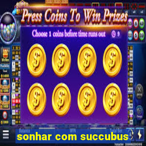 sonhar com succubus