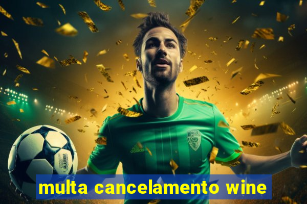multa cancelamento wine