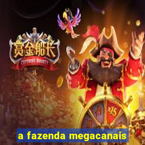 a fazenda megacanais