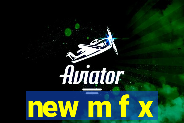 new m f x