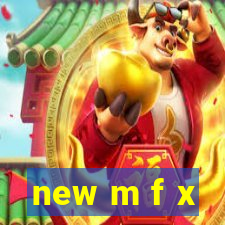 new m f x