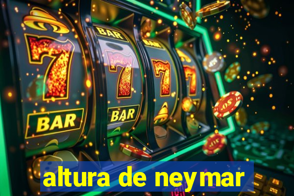 altura de neymar