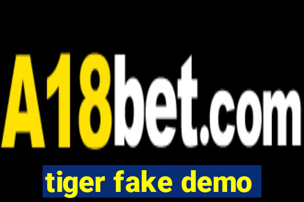 tiger fake demo