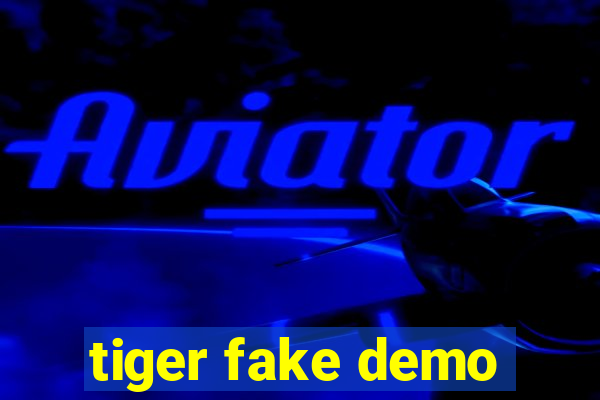 tiger fake demo