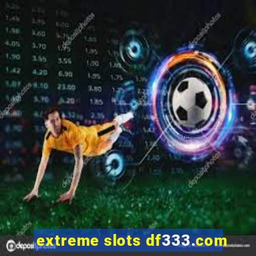 extreme slots df333.com