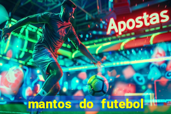 mantos do futebol jogos de hoje