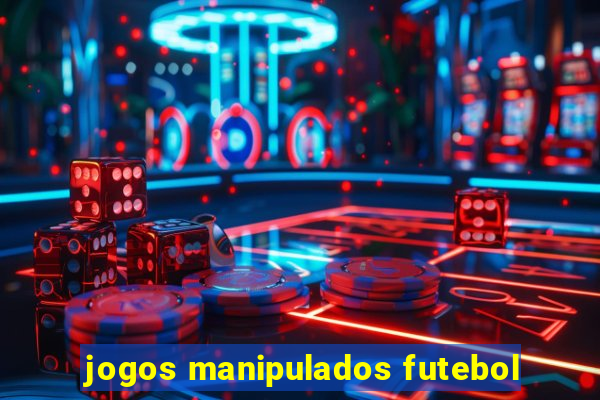 jogos manipulados futebol