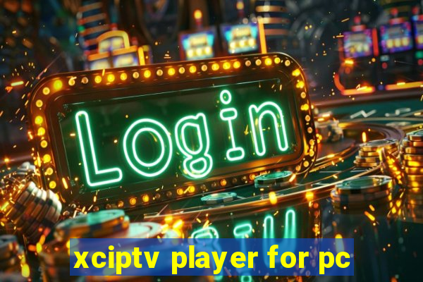 xciptv player for pc