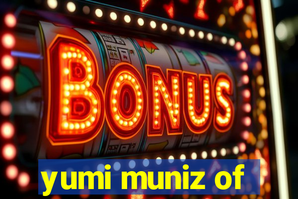 yumi muniz of