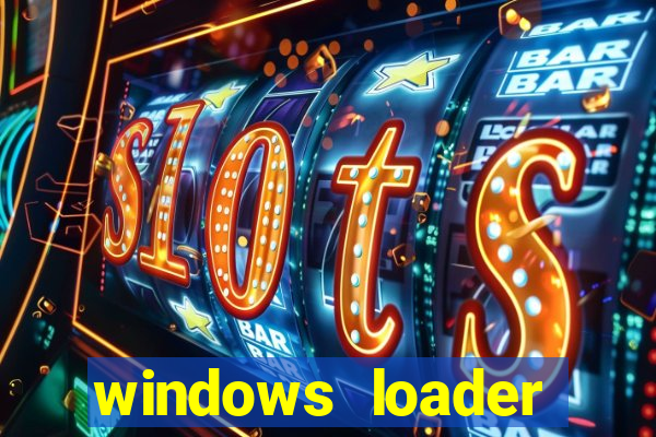 windows loader ativador windows 7
