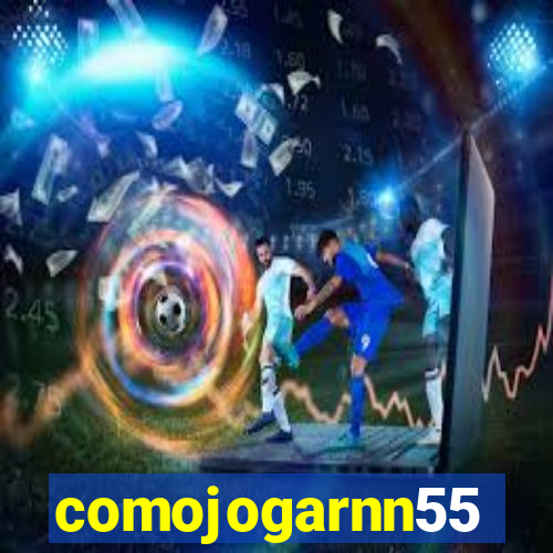 comojogarnn55