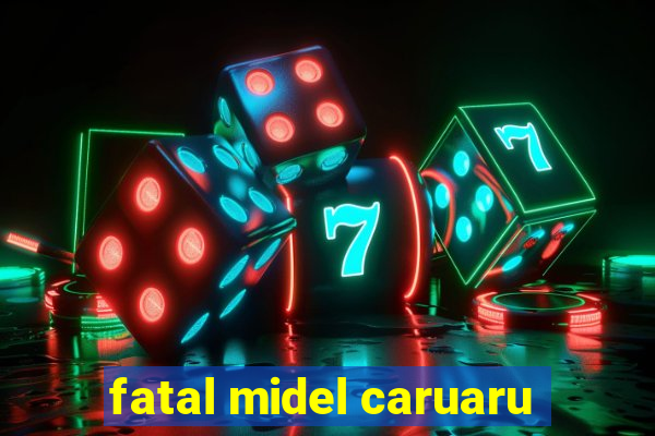 fatal midel caruaru