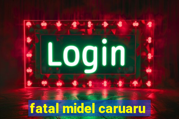 fatal midel caruaru