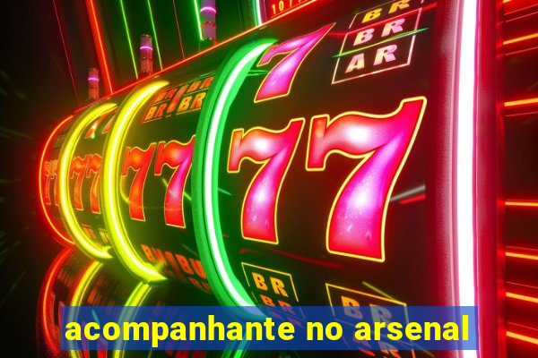 acompanhante no arsenal