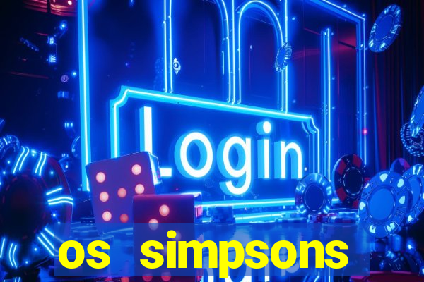 os simpsons assistir dublado