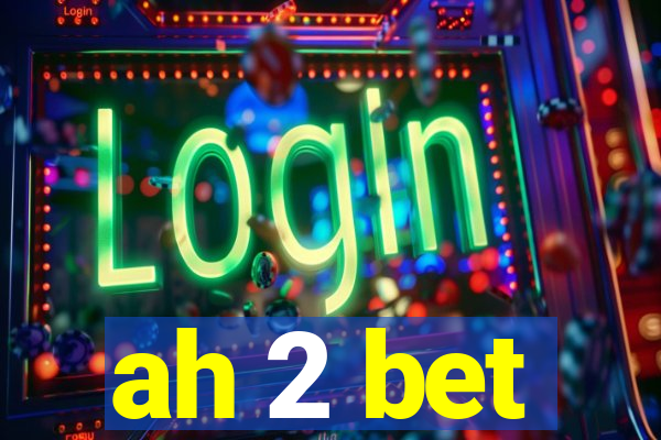 ah 2 bet
