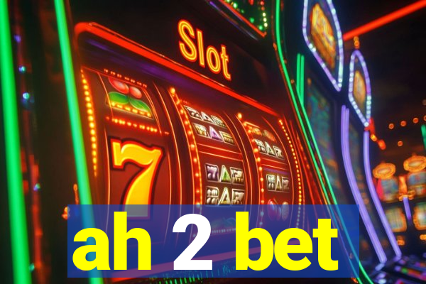 ah 2 bet