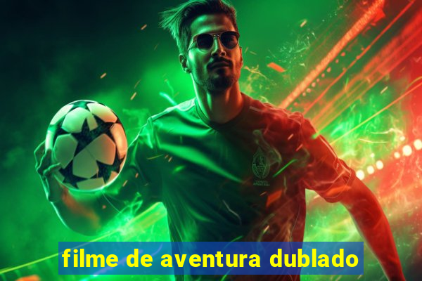 filme de aventura dublado