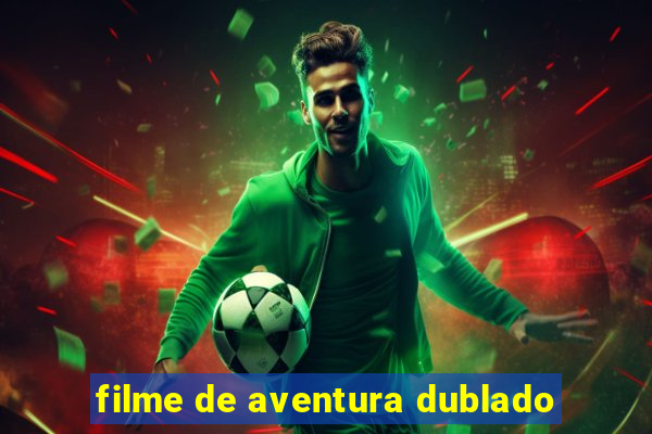 filme de aventura dublado