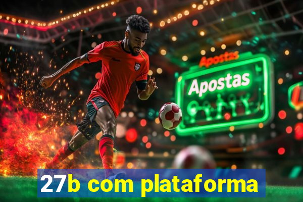 27b com plataforma