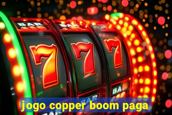 jogo copper boom paga