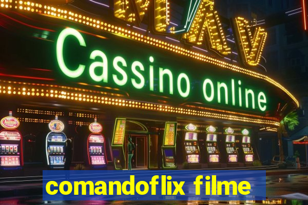comandoflix filme