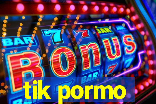 tik pormo