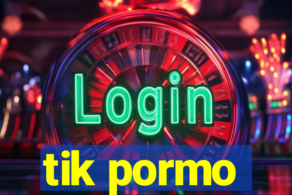 tik pormo